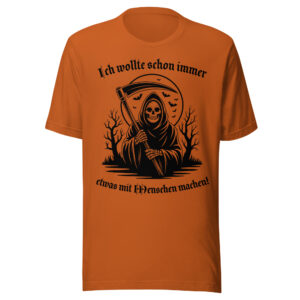 Sensenmann T-Shirt in der Farbe "autumn" mit dem Spruch "Ich wollte schon immer etwas mit Menschen machen" von werktraum33.